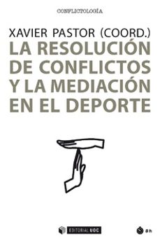 la resolucion de conflictos y la medicacion en el deporte-xavier pastor-9788491801641