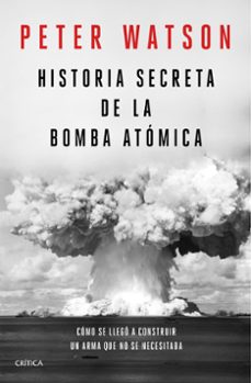 historia secreta de la bomba atomica: como se llego a construir un arma que no se necesitaba-9788491992141