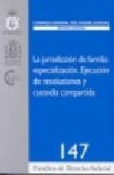 jurisdiccion de familia: especializacion; ejecucion de resolucion es y custodia compartida. 147/2007-ana maria saravia gonzalez-9788492596041