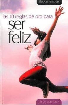 las 10 reglas de oro para ser feliz-robert ambers-9788492716241