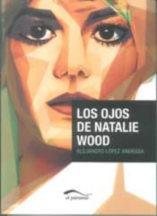 los ojos de natalie wood-alejandro lopez andrada-9788492904341