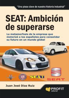 seat: ambicion de superarse: la metamorfosis de la empresa que mo torizo a los españoles-9788492956241