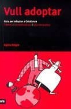 vull adoptar: guia per adoptar a catalunya: tramits i consells ba sics i guia de paisos-9788493229641