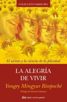 la alegria de vivir: el secreto y la esencia de la felicidad-9788493917241