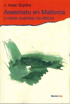 asesinato en mallorca y otros cuentos no-eticos-j. isaac szpilka-9788494114441