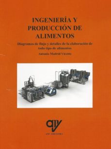 ingeniería y producción de alimentos. diagramas de flujo y detall es de elaboración de alimentos-antonio madrid vicente-9788494439841