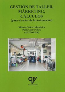 gestion de taller, marketing, calculos (para el sector de la automocion)-alberto castro labandeira-pablo castro otero-9788494516641