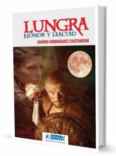 lungra. honor y lealtad-isidro rodriguez castanedo-9788494640841