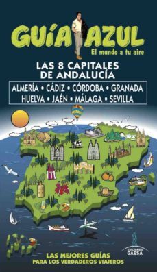 las 8 capitales de andalucia: almeria, cadiz, cordoba, granada, huelva, jaen y malaga y sevilla 2017 (guia azul)-9788494768941