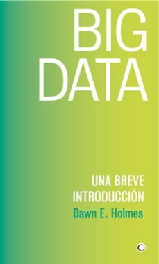 big data: una breve introduccion-dawn e. holmes-9788494886041