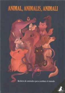 animal, animalis, animali: relato de animales para cambiar el mundo-9788494929441
