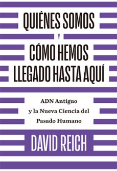 quienes somos y como hemos llegado hasta aqui-david reich-9788494933141