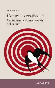 contra la creatividad: capitalismo y domesticacion del talento-oli mould-9788494994241