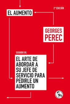 el aumento; seguido de el arte de abordar a su jefe de servicio p ara pedirle un aumento-georges perec-9788495291141