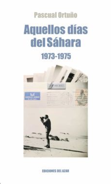 aquellos dias del sahara (1974-1975)-pascual ortuño muñoz-9788495885241
