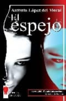 el espejo (accesit del i premio internacional vivendia de relatos )-antonio lopez del moral-9788496115941