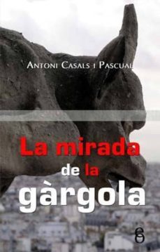 la mirada de la gargola-antoni casals i pascual-9788496496941