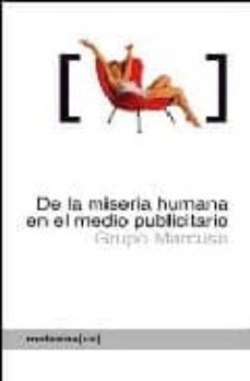de la miseria humana en el medio publicitario: como el mundo se m uere por nuestro modo de vida (2ª ed.)-9788496614741