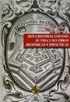 don cristobal lozano: su vida y sus obras historicas y didacticas-gines lozano jaen-9788496800441