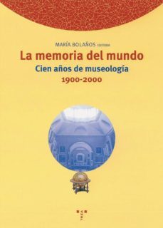 la memoria del mundo: cien años de museologia 1900-2000-9788497040341