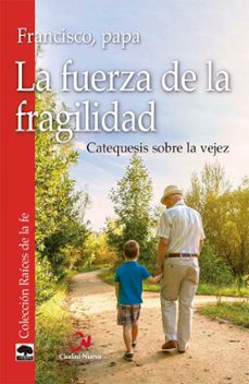 la fuerza de la fragilidad-jorge bergoglio papa francisco-9788497155441
