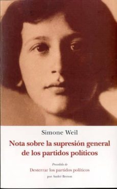 nota sobre la supresion general de los partidos politicos: desterrar los partidos politicos-simone weil-9788497169141