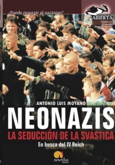 neonazis, la seduccion de la svastica-antonio luis moyano-9788497636841
