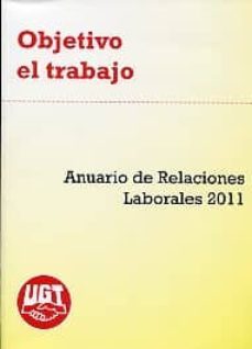 anuario de relaciones laborales 2011: objetivo: el trabajo-antonio (coord.) ferrer sais-carlos (coord.) resa nestares-santos (coord.) ruesga benito-9788497688741