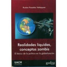 realidades liquidas, conceptos zombis: el lexico de la politica en la globalizacion-ruslan posadas velazquez-9788497849241