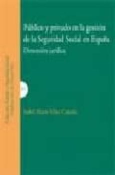 publico y privado en la gestion de la seguridad social en españa: dimension juridica-isabel maria villar cañada-9788498363241