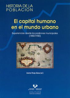 el capital humano en el mundo urbano: experiencias desde los padr ones municipales (1850-1930)-arantza (ed.) pareja alonso-9788498605341