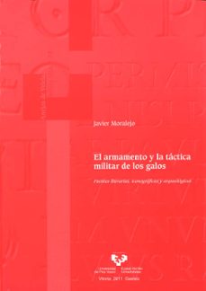 el armamento y la tactica militar de los galos. fuentes literarias, iconograficas y arqueologicas-javier moralejo ordax-9788498606041