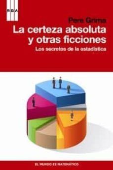 la certeza absoluta y otras ficciones: los secretos de la estadis tica-9788498679441