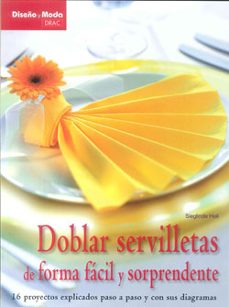 doblar servilletas de forma facil y sorprendente: 16 proyectos ex plicados paso a paso y con sus diagramas-sieglinde holl-9788498741841