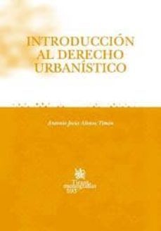 introduccion al derecho urbanistico-antonio jesus alonso timon-9788498763041