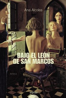 bajo el leon de san marcos-ana alcolea-9788498772241