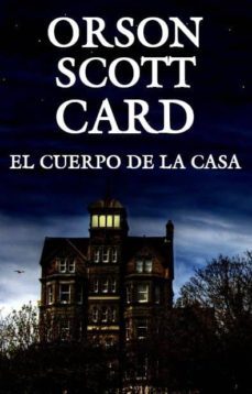 el cuerpo de la casa-orson scott card-9788498890341