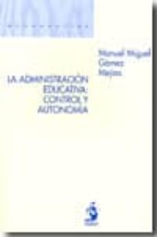 administracion educativa: control y autonomia-manuel gamez mejias-9788498900941