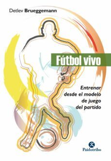 futbol vivo: entrenar desde el modelo de juego del partido-9788499107141