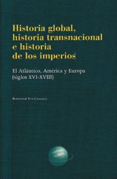 historia global, historia transnacional e historia de los imperio s: el atlantico, america y europa (siglos xvi-xviii)-bartolome yun casalilla-9788499115641