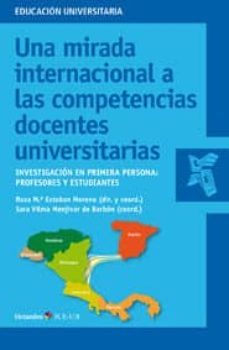 una mirada internacional a las competencias docentes universitari as: investigacion en primera persona: profesores y estudiantes-rosa maria esteban moreno-sara vilma menjivar de barbon-9788499212241
