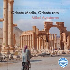 oriente medio, oriente roto-mikel ayestaran-9788499428741