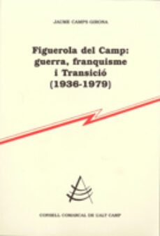 figuerola del camp: guerra, franquisme i transicio (1936-1979)-jaume camps girona-9788499753041