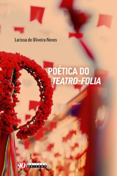 poetica do teatro-folia (ebook)-larissa de oliveira neves-9788526815841