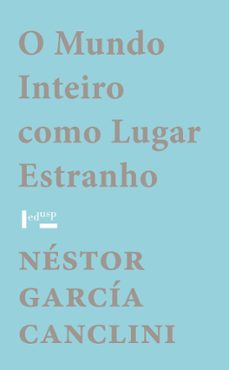 o mundo inteiro como lugar estranho (ebook)-nestor garcia canclini-9788531417641