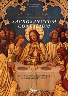 do movimento liturgico a constituiço sacrosanctum concilium: uma nova viso teologica da sagrada liturgia (ebook)-anderson da silva galvao-9788547338541
