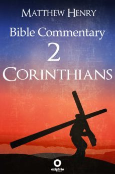 second epistle to the corinthians - complete bible commentary verse by verse (ebook)-matthew henry-9788582183441