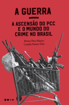 a guerra: a ascenso do pcc e o mundo do crime no brasil (ebook)-bruno paes manso-camila nunes dias-9788588808041