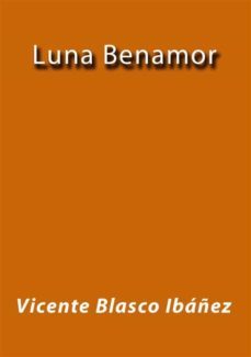 luna benamor (ebook)-vicente blasco ibañez-vicente blasco ibañez-vicente blasco ibañez-9788826048741