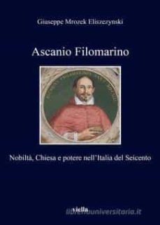 ascanio filomarino. nobilta, chiesa e potere nell italia del seicento-giuseppe mrozek eliszezynski-9788867289141